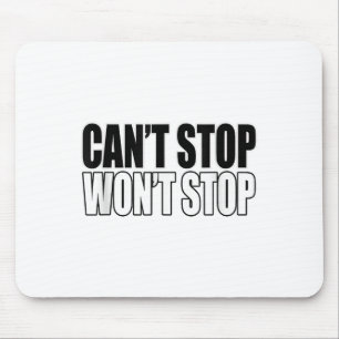 Can't Stop Won't Stop Motivational  Mouse Mat