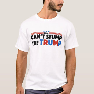 Can't Stump The Trump Donald Trump 2016 Election T-Shirt