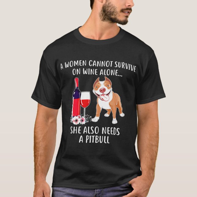 Cant Survive On Wine Alone She Needs Pitbull T-Shirt (Front)