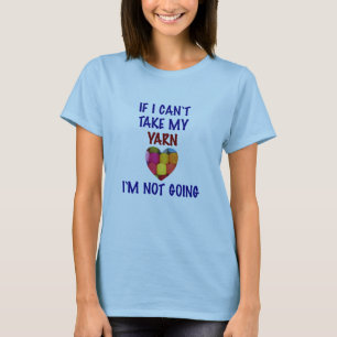 Can't Take My Yarn - T-Shirt