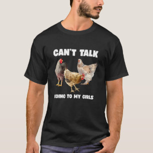 Can't Talk Going to My Girls Funny Chicken Lover T-Shirt