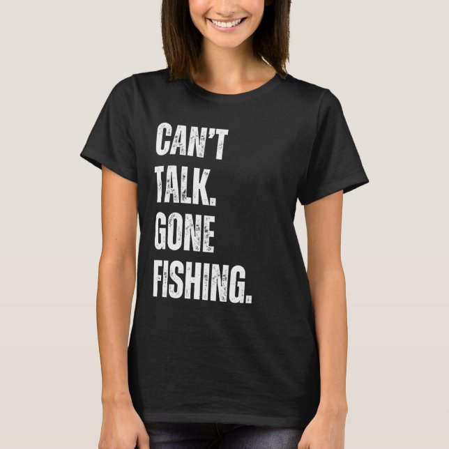 Can't Talk Gone Fishing Funny Fisherman T-Shirt (Front)