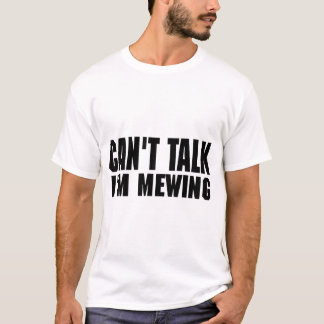 Can't Talk I'm Mewing Funny Quote Trendy Sarcastic T-Shirt
