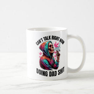 Can't Talk Right Now Doing Dad S Funny Weed Coffee Mug