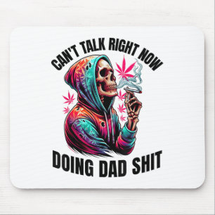 Can't Talk Right Now Doing Dad S Funny Weed Mouse Mat