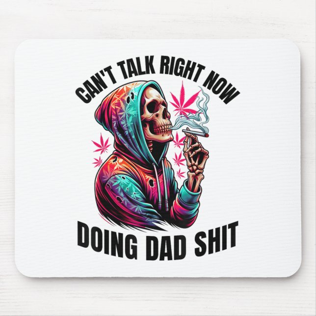 Can't Talk Right Now Doing Dad S Funny Weed  Mouse Mat (Front)