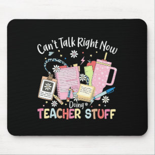 Can't Talk Right Now Doing Teacher Stuff Back To S Mouse Mat
