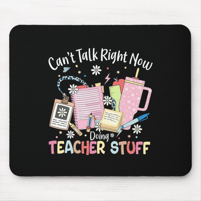 Can't Talk Right Now Doing Teacher Stuff Back To S Mouse Mat (Front)