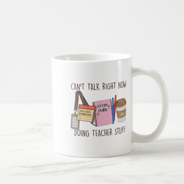 Can't Talk Right Now I'm Doing Teacher Stuff Back  Coffee Mug (Right)