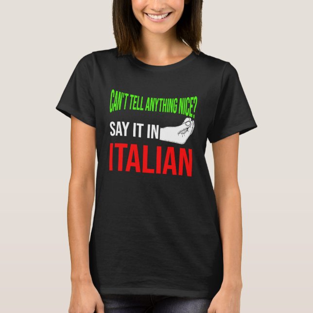 can't tell anything nice say it in Italian Italy V T-Shirt (Front)