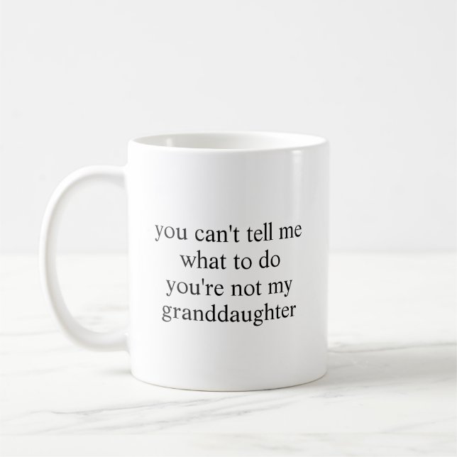 Cant Tell Me What Granddaughter Funny Grandma Coffee Mug (Left)