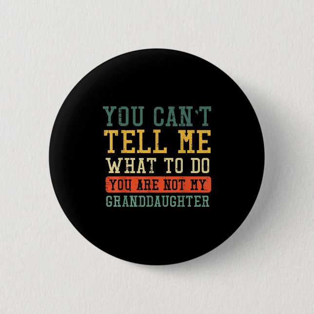 Cant Tell Me What To Do Not Granddaughter Funny Sa 6 Cm Round Badge (Front)