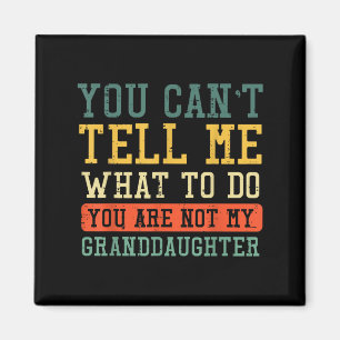 Cant Tell Me What To Do Not Granddaughter Funny Sa Magnet