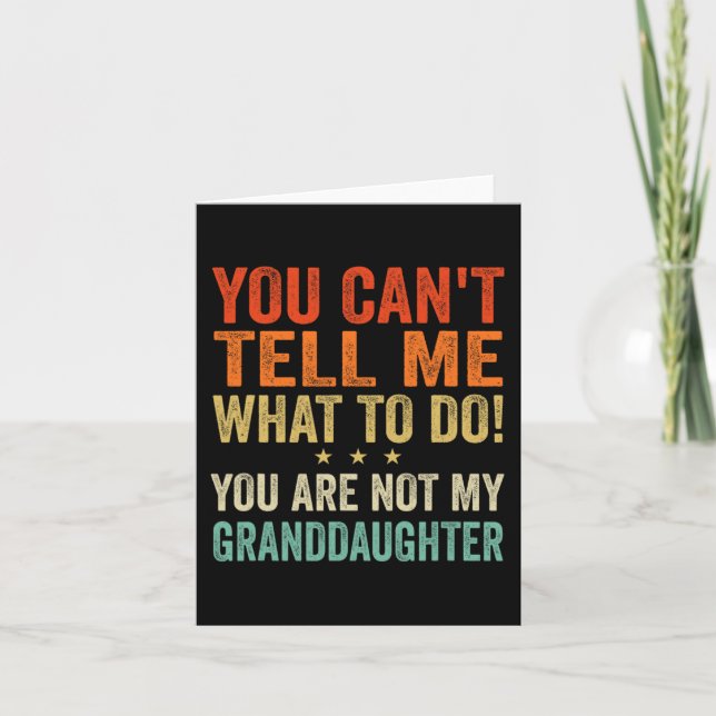 Cant Tell Me What To Do You Are Not My Granddaught Card (Front)
