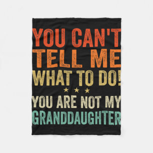 Cant Tell Me What To Do You Are Not My Granddaught Fleece Blanket