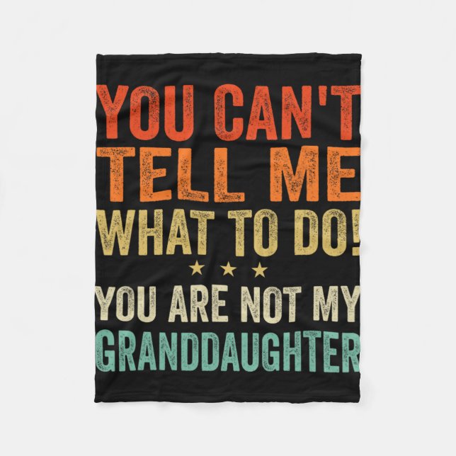 Cant Tell Me What To Do You Are Not My Granddaught Fleece Blanket (Front)