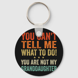 Cant Tell Me What To Do You Are Not My Granddaught Key Ring