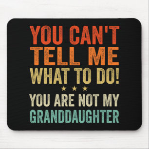 Cant Tell Me What To Do You Are Not My Granddaught Mouse Mat