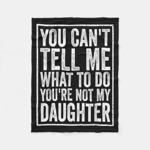 Cant Tell What To Do Daughter Fathers Day Dad Fleece Blanket