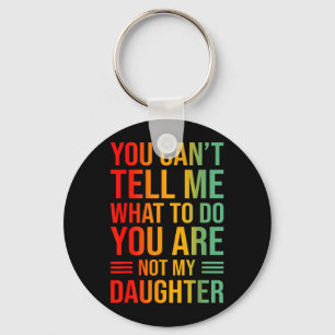 Cant Tell What To Do Not Daughter Key Ring