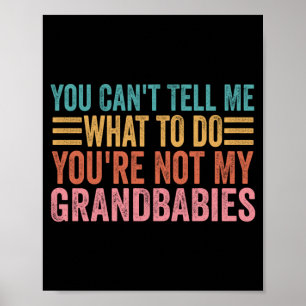Cant Tell What To Do Not Grandbabies Performance Poster