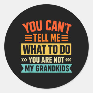 Cant Tell What To Do Not Grandkids Classic Round Sticker