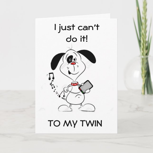 CAN'T TEXT *MY TWIN" ON YOUR BIRTHDAY-A CARD!!! CARD (Front)
