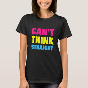 Can't Think Straight Pansexual LGBT Pan Pride T-Shirt