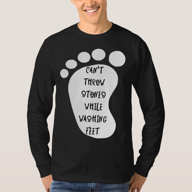 Can't Throw Stones While Washing Feet 10 T-Shirt (Front)