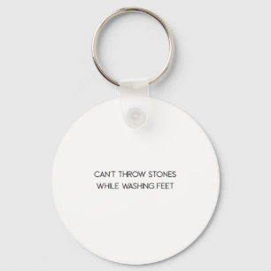 Can't Throw Stones While Washing Feet  Key Ring