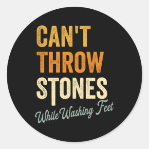 Can'T Throw Stones While Washing Feet Religious Ch Classic Round Sticker