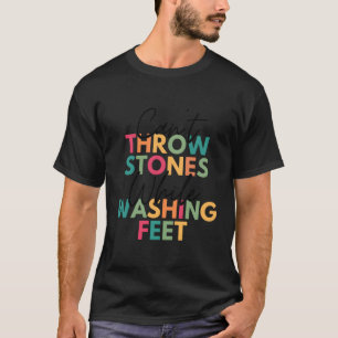 Can'T Throw Stones While Washing Feet T-Shirt