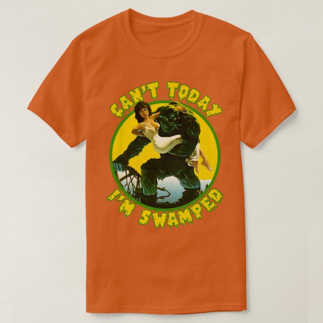 Cant Today Im Swamped T-Shirt (Design Front)