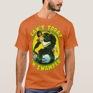 Cant Today Im Swamped T-Shirt