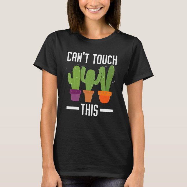 Can't Touch This Succulent Cactus Plant Lady Garde T-Shirt (Front)