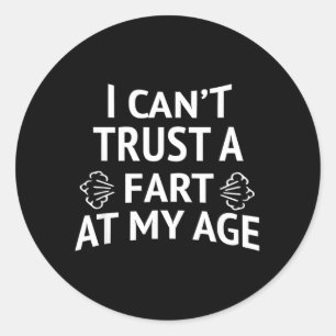 Cant Trust A Fart At Age Fun Birthday Quote Joke Classic Round Sticker