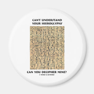 Can't Understand Your Hieroglyphs Decipher Mine? Magnet
