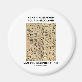 Can't Understand Your Hieroglyphs Decipher Mine? Magnet
