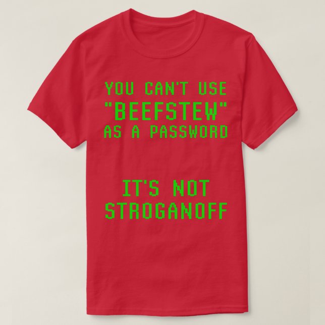 Cant Use Beefstew As Password Its Not Stroganoff G T-Shirt (Design Front)