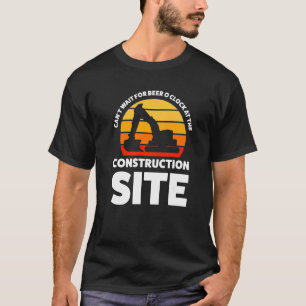 Can't Wait For Beer Construction Site Build T-Shirt
