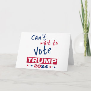 Can't wait to Vote TRUMP 2024 Card