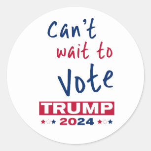 Can't wait to Vote TRUMP 2024 Classic Round Sticker