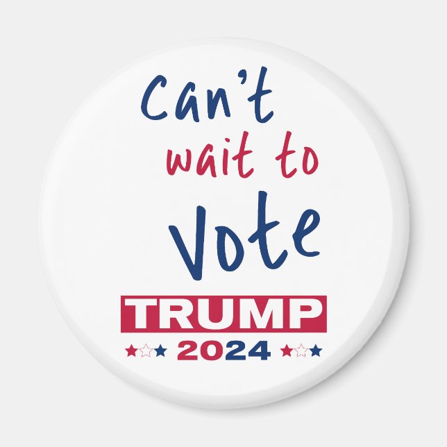 Can't wait to Vote TRUMP 2024 Magnet (Front)