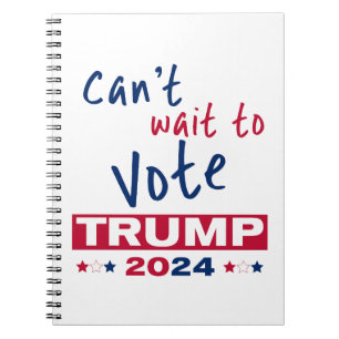Can't wait to Vote TRUMP 2024 Notebook
