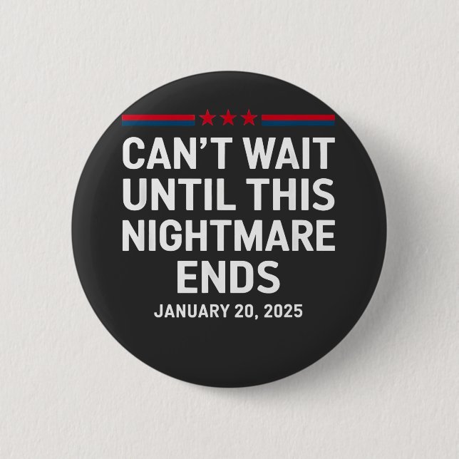 Can't Wait Until This Nightmare Ends Trump 2025 6 Cm Round Badge (Front)
