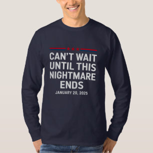 Can't Wait Until This Nightmare Ends Trump 2025 T-Shirt