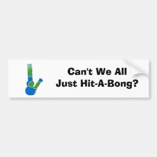 Can't We All Just Hit-A-Bong? Bumper Sticker