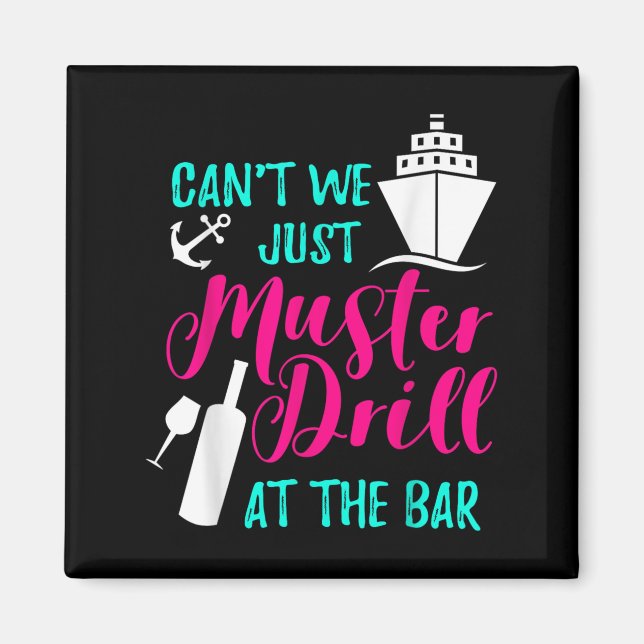 Can't We Just Muster Drill At The Bar Cruise Vacat Magnet (Front)