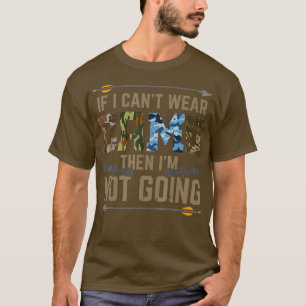 Cant Wear Camo Not Going Funny Bow Hunting Archer  T-Shirt