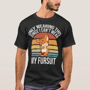Can't Wear My Fursuit Furry Fandom Funny Cosplay F T-Shirt